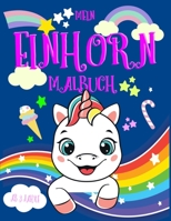 Mein Einhorn Malbuch: Mein Einhorn Malbuch für Mädchen ab 3, 50 zuckersüße Motive zum Ausmalen, Geschenk zur Einschulung, Weihnachten, Kinde B09183FVTX Book Cover