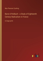 Baron d'Holbach: a Study of Eighteenth Century Radicalism in France: in large print 3368343882 Book Cover