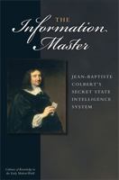 The Information Master: Jean-Baptiste Colbert's Secret State Intelligence System 0472034642 Book Cover
