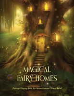 Magical Fairy Homes: Fantasy Coloring Book Filled with Whimsical Grayscale Scenes for Teens and Adults B0CMX5P77T Book Cover