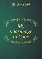 My Pilgrimage to Coue 1166572706 Book Cover