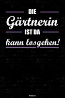 Die G�rtnerin ist da kann losgehen! Notizbuch: G�rtnerin Journal DIN A5 liniert 120 Seiten Geschenk 1712572792 Book Cover