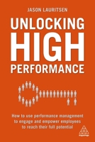 Unlocking High Performance: How to use performance management to engage and empower employees to reach their full potential 0749483296 Book Cover