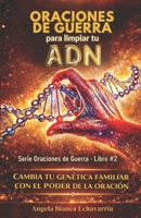 Oraciones de guerra para limpiar tu ADN: Cambia tu genetica familiar con el poder de la oracion (Spanish Edition) 1981279636 Book Cover