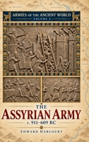The Assyrian Army, c. 911-609 BC: Siege Warfare, Cavalry, Iron Weapons and the Army That Built an Empire (Armies of the Ancient World) 1809270928 Book Cover
