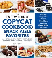 The Everything Copycat Cookbook: Snack Aisle Favorites: 200 Easy Recipes for Your Favorite Grocery Store Snacks and Sweets (Everything® Series) 1507227892 Book Cover