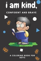 i am kind, confident and brave coloring book: amazing coloring book for clever boys, there are many advices and mazes to make boys intelligent B093CHKYHX Book Cover