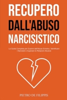 Recupero dall'Abuso Narcisistico: La Guida Completa per Guarire dall'Abuso Emotivo, Identificare i Narcisisti e Superare le Relazioni Abusive B0BSP63VM1 Book Cover