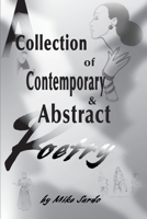 A Collection of Contemporary and Abstract Poetry 0595155057 Book Cover