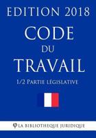 Code Du Travail (1/2) - Partie Legislative: Edition 2018 1985007924 Book Cover