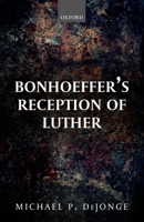 Bonhoeffer's Reception of Luther 0198797907 Book Cover