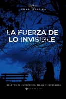 La Fuerza de lo Invisible: Relatos de Superación, Magia y Esperanza (Spanish Edition) B0DYJP68GS Book Cover