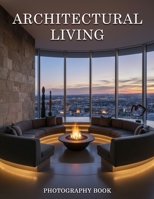 Architectural Living Photography Book: A Stunning Visual Journey Through Iconic Global Home Design B0GJ98BBGD Book Cover
