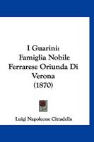 I Guarini: Famiglia Nobile Ferrarese Oriunda Di Verona (1870) 1167461428 Book Cover