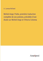 Michel-Ange; Poète, première traduction complète de ses poésies, précédée d'une étude sur Michel-Ange et Vittoria Colonna 3382708868 Book Cover