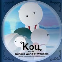 Kou: and the Curious World of Wonders 153989813X Book Cover