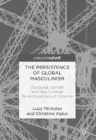 The Persistence of Global Masculinism: Discourse, Gender and Neo-Colonial Re-Articulations of Violence 3319683594 Book Cover