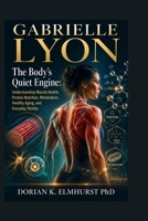 Gabrielle Lyon: The Body’s Quiet Engine: Understanding Muscle Health, Protein Nutrition, Metabolism, Healthy Aging, and Everyday Vitality B0HBHMJ7TC Book Cover