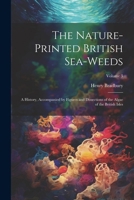The Nature-printed British Sea-weeds: A History, Accompanied by Figures and Dissections of the Algae of the British Isles; Volume 3 102272276X Book Cover