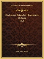 Om Linnes Betydelse I Botanikens Historia (1878) 1160219230 Book Cover