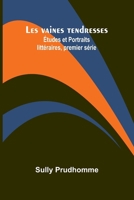 Les vaines tendresses; Études et Portraits littéraires, premier série (French Edition) 9367242654 Book Cover