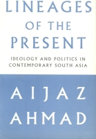 Lineages of the Present: Ideology and Politics in Contemporary South Asia 1859843581 Book Cover