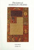 The Letters of Marsilio Ficino: Volume 4 0856830704 Book Cover