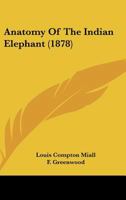 Studies In Comparative Anatomy: Anatomy Of The Indian Elephant, Issue 2 1017840008 Book Cover