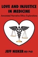 Love and Injustice in Medicine: Annotated Narrative Ethics Explorations 1771805900 Book Cover