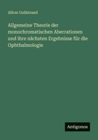 Allgemeine Theorie der monochromatischen Aberrationen und ihre nächsten Ergebnisse für die Ophthalmologie (German Edition) 3563933405 Book Cover