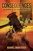 Consequences: how breaking the law has broken our society B0DT7SWKTK Book Cover