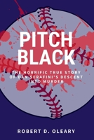 Pitch Black: The Horrific True Story of Dan Serafini's Descent into Murder B0FKHF9DG4 Book Cover