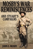 Mosby's War Reminiscences - Stuart's Cavalry Campaigns 1511728337 Book Cover