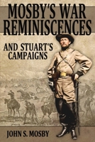 Mosby's War Reminiscences - Stuart's Cavalry Campaigns 1499681429 Book Cover