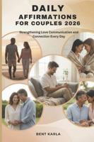 DAILY AFFIRMATIONS FOR COUPLES 2026: Strengthening Love Communication and Connection Every Day B0G4F39BFL Book Cover