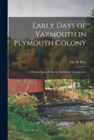 Early Days of Yarmouth in Plymouth Colony; Written Specially for the Yarmouth Tercentenary 1014710081 Book Cover