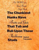 The Chunkiest Hunks Have Butts and Guts That Tub and Rub Upon Those Thickheavy Studs: An MM Curvy-Guys/Rough Trade Novel 1796999466 Book Cover