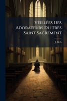 Veillées Des Adorateurs Du Très Saint Sacrement 1247130142 Book Cover