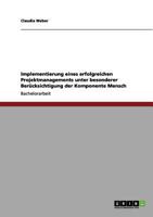 Implementierung eines erfolgreichen Projektmanagements unter besonderer Ber�cksichtigung der Komponente Mensch 3656138508 Book Cover