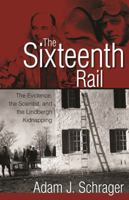 The Sixteenth Rail: The Evidence, the Scientist, and the Lindbergh Kidnapping 155591716X Book Cover