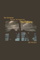 Our Universe - The Past, The Present, The Future null Book Cover