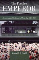 The People's Emperor: Democracy and the Japanese Monarchy, 1945-1995 (Harvard East Asian Monographs) 0674010884 Book Cover