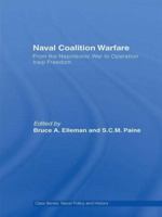 Naval Coalition Warfare: From the Napoleonic War to Operation Iraqi Freedom 0415780837 Book Cover