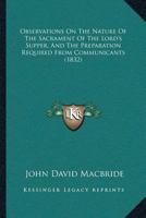 Observations on the Nature of the Sacrament of the Lord's Supper, and the Preparation Required from Communicants 1120332362 Book Cover