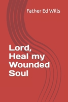 Lord, Heal my Wounded Soul B09GZM9LJ9 Book Cover