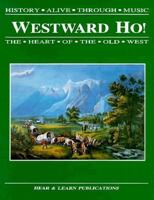 Westward ho!: The heart of the old west (History alive through music) 1888306254 Book Cover