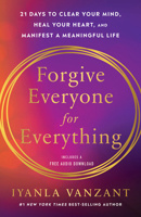 Forgive Everyone for Everything: 21 Days to Clear Your Mind, Heal Your Heart, and Manifest a Meaningful Life 1401997503 Book Cover