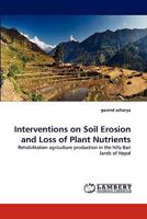 Interventions on Soil Erosion and Loss of Plant Nutrients: Rehabilitation agriculture production in the hilly Bari lands of Nepal 3844329390 Book Cover