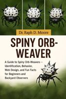 SPINY ORB-WEAVER: A Guide to Spiny Orb-Weavers – Identification, Behavior, Web Design, and Fun Facts for Beginners and Backyard Observers B0G3WSJD4B Book Cover