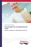 El concepto de la propuesta de valor: Origen y evolución en Marketing de Servicios 6202432497 Book Cover